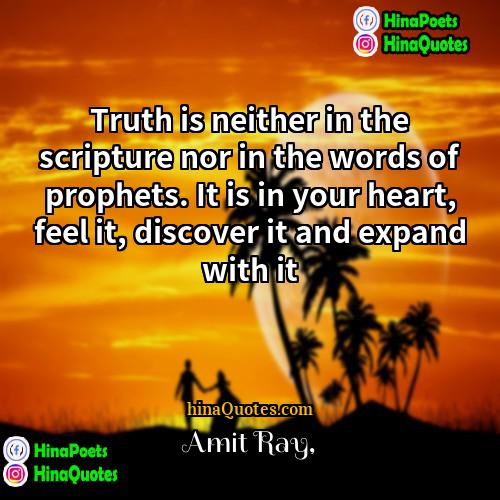 Amit Ray Quotes | Truth is neither in the scripture nor